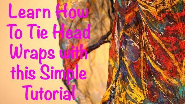 Learn How To Tie Head Wraps With This Simple Tutorial Natural