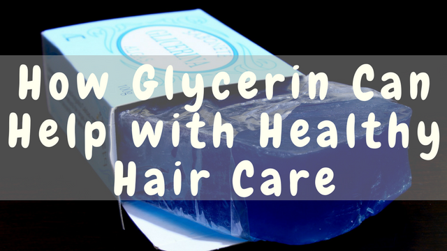 How Glycerin Can Help With Healthy Hair Care Natural Oils For
